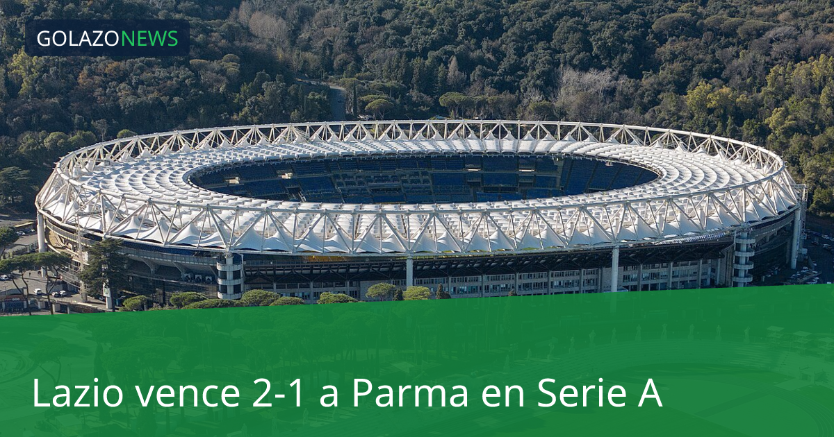 Lazio vence 2-1 a Parma en Serie A
