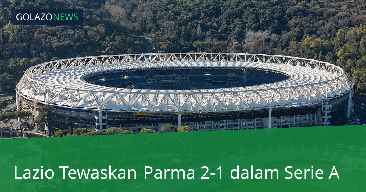 Lazio Tewaskan Parma 2-1 dalam Serie A