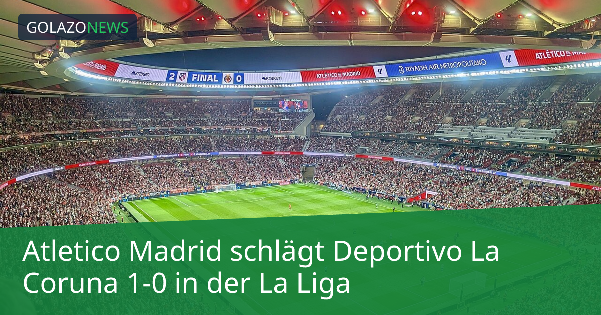 Atletico Madrid schlägt Deportivo La Coruna 1-0 in der La Liga