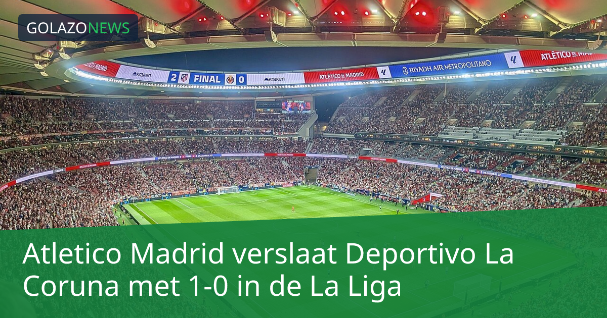 Atletico Madrid verslaat Deportivo La Coruna met 1-0 in de La Liga