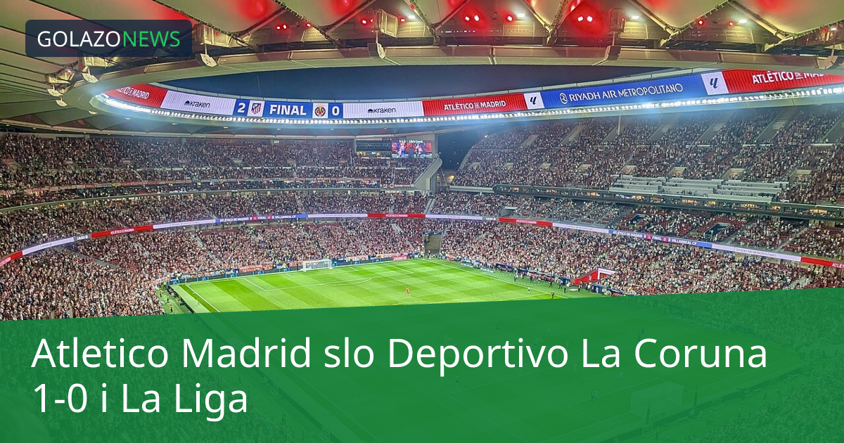 Atletico Madrid slo Deportivo La Coruna 1-0 i La Liga