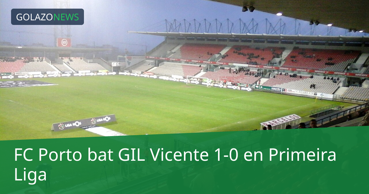 FC Porto bat GIL Vicente 1-0 en Primeira Liga
