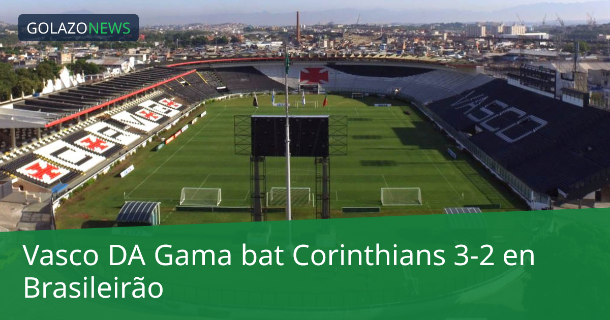 Vasco DA Gama bat Corinthians 3-2 en Brasileirão