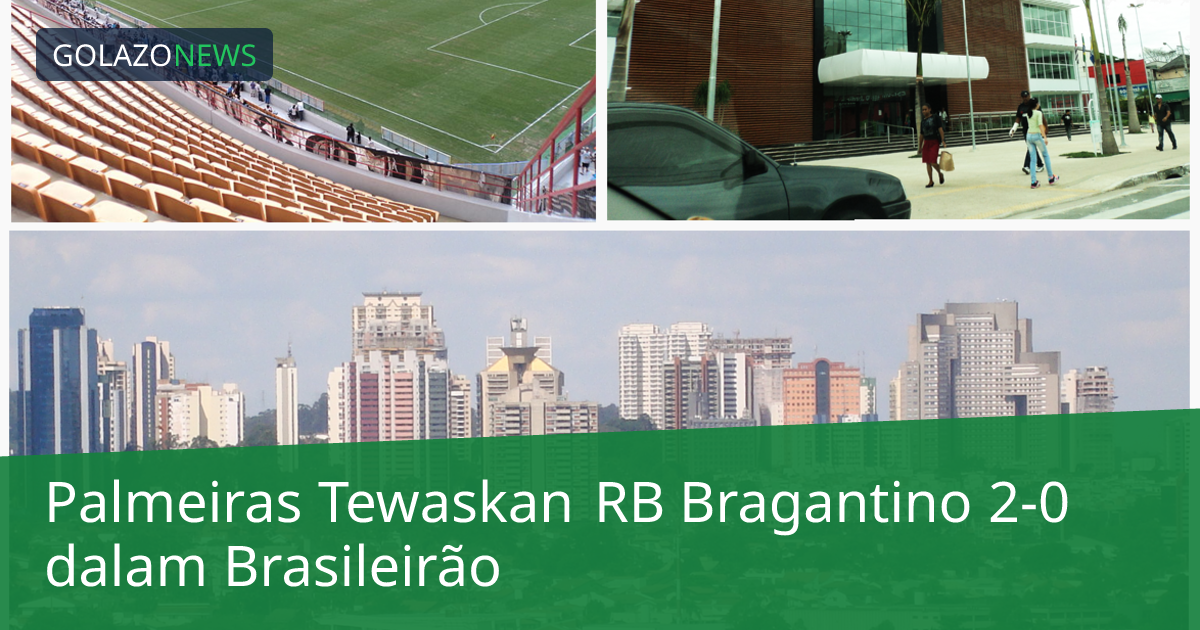 Palmeiras Tewaskan RB Bragantino 2-0 dalam Brasileirão