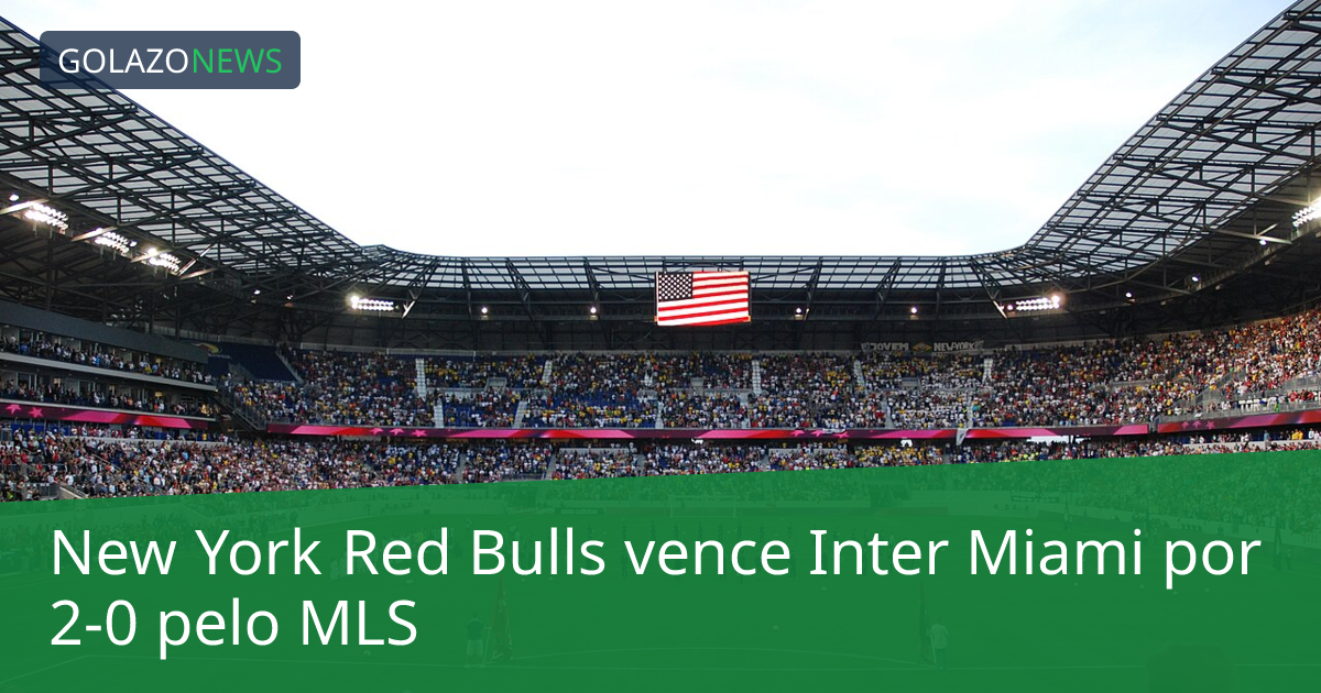New York Red Bulls vence Inter Miami por 2-0 pelo MLS
