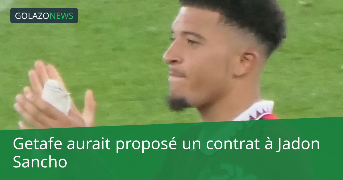 Getafe aurait proposé un contrat à Jadon Sancho