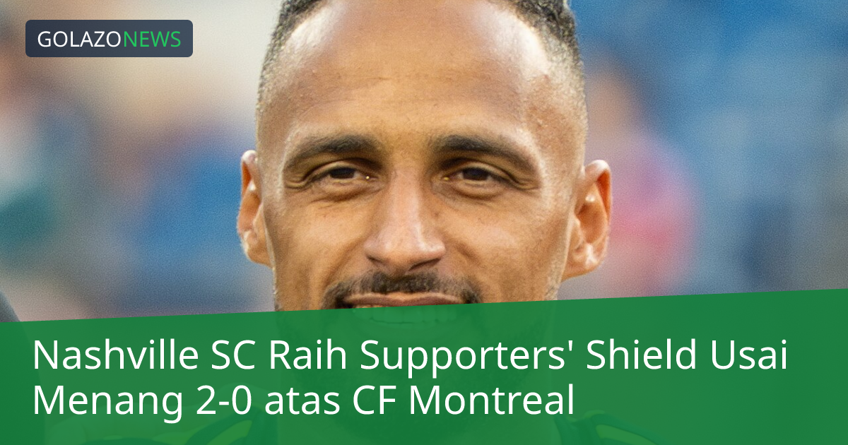 Nashville SC Raih Supporters' Shield Usai Menang 2-0 atas CF Montreal