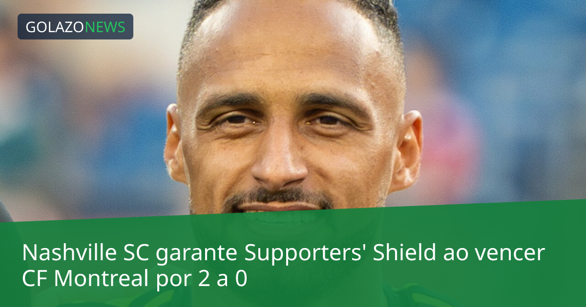 Nashville SC garante Supporters' Shield ao vencer CF Montreal por 2 a 0