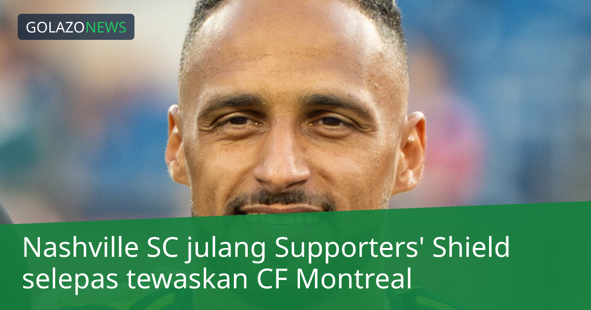 Nashville SC julang Supporters' Shield selepas tewaskan CF Montreal