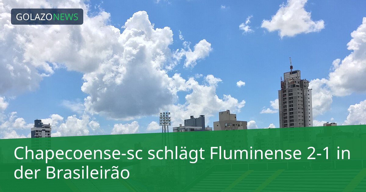 Chapecoense-sc schlägt Fluminense 2-1 in der Brasileirão