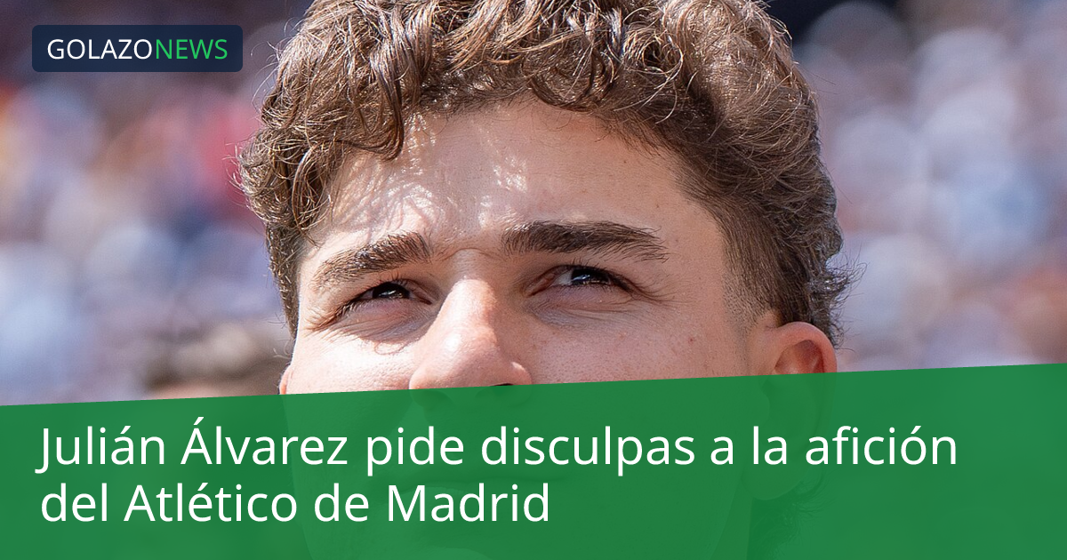 Julián Álvarez pide disculpas a la afición del Atlético de Madrid