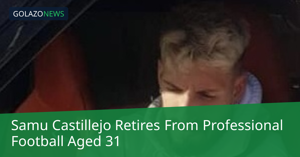Samu Castillejo Retires From Professional Football Aged 31