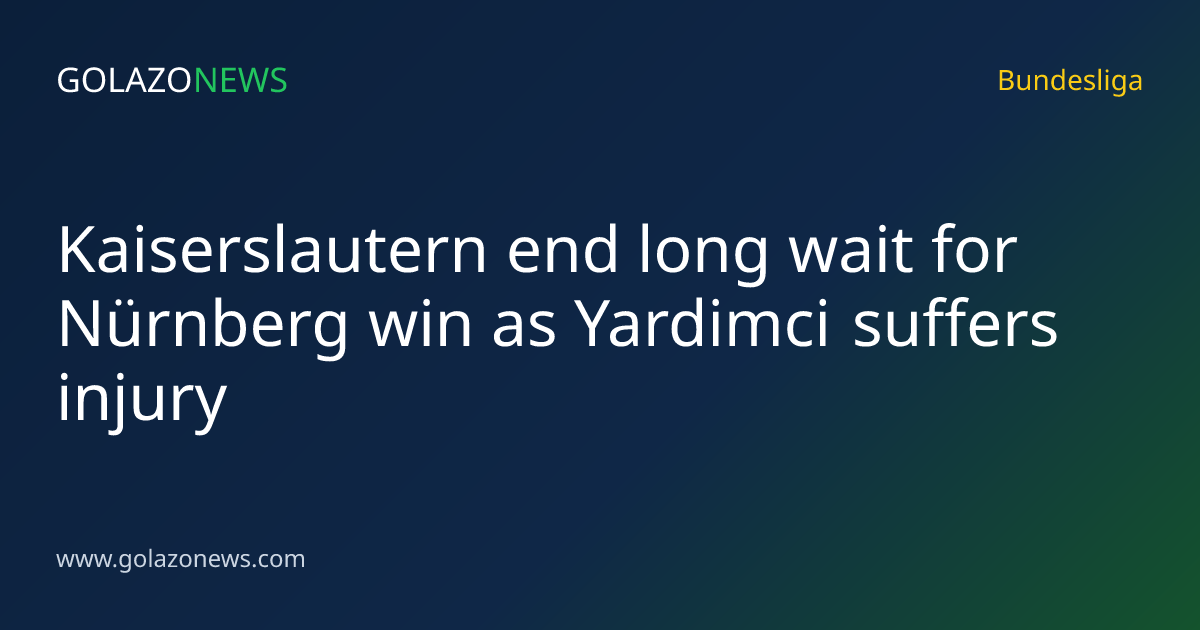 Kaiserslautern end long wait for Nürnberg win as Yardimci suffers injury