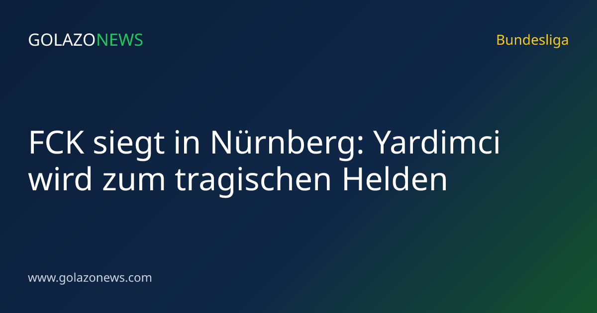 FCK siegt in Nürnberg: Yardimci wird zum tragischen Helden