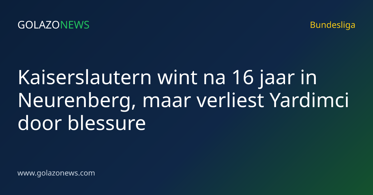 Kaiserslautern wint na 16 jaar in Neurenberg, maar verliest Yardimci door blessure