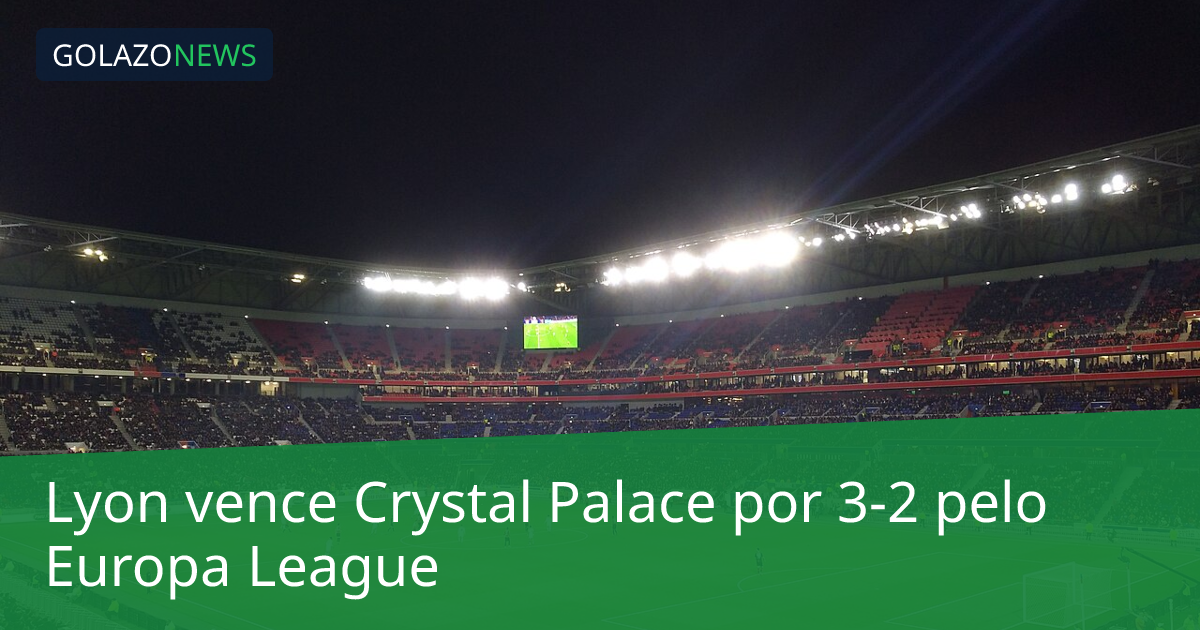 Lyon vence Crystal Palace por 3-2 pelo Europa League