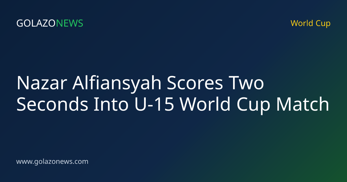 Nazar Alfiansyah Scores Two Seconds Into U-15 World Cup Match