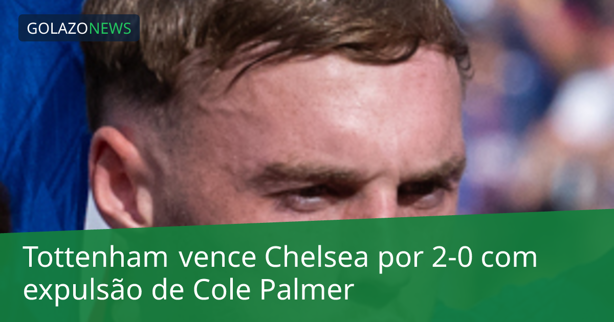 Tottenham vence Chelsea por 2-0 com expulsão de Cole Palmer