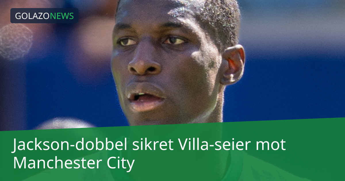 Jackson-dobbel sikret Villa-seier mot Manchester City