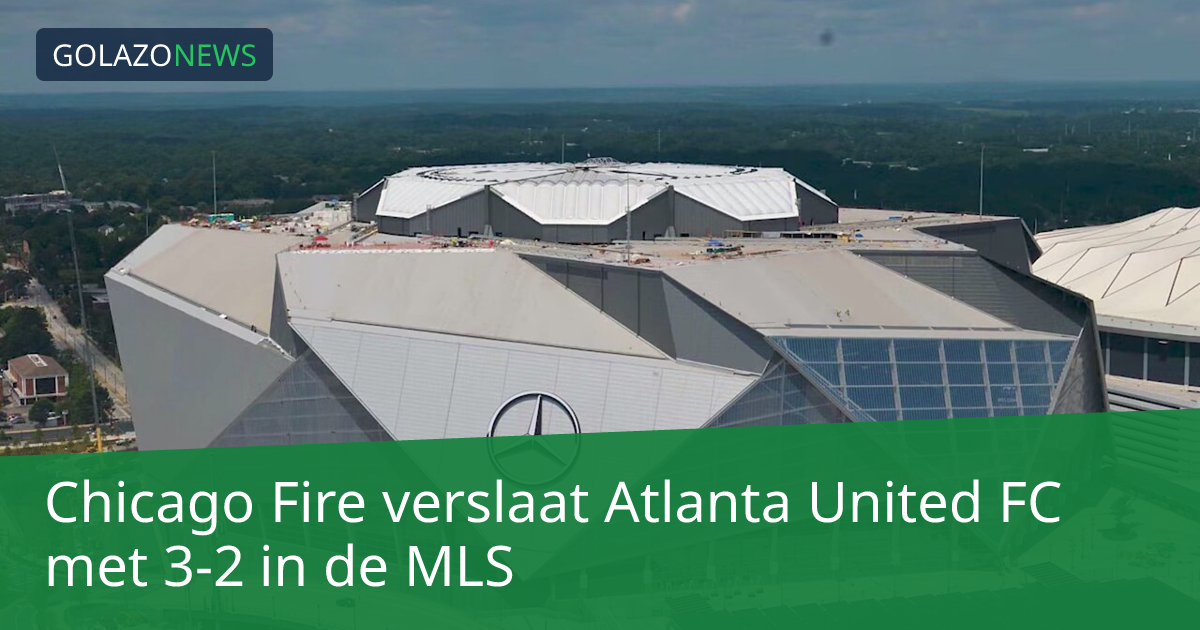 Chicago Fire verslaat Atlanta United FC met 3-2 in de MLS