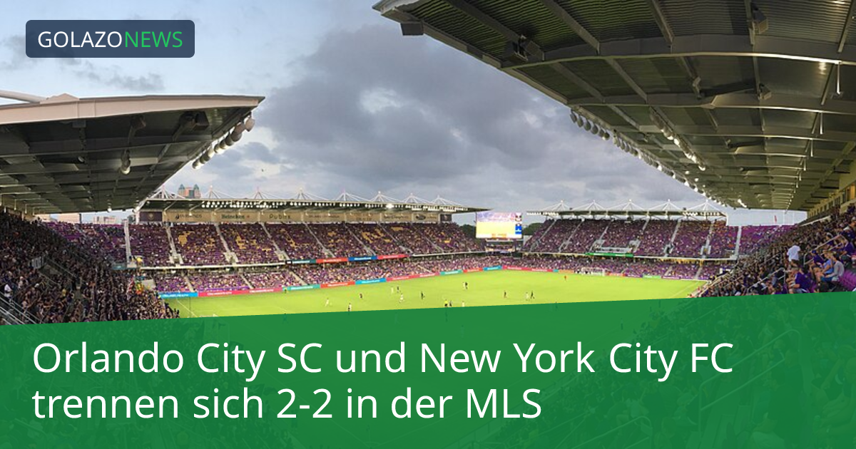 Orlando City SC und New York City FC trennen sich 2-2 in der MLS