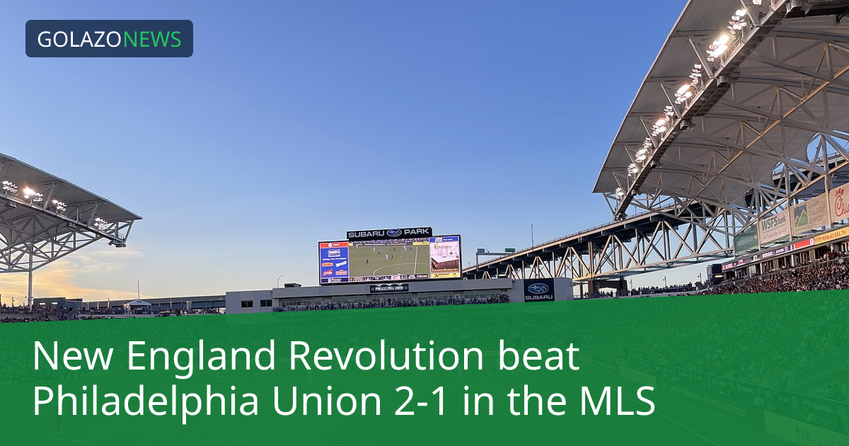 New England Revolution ชนะ Philadelphia Union 2-1 ในMLS
