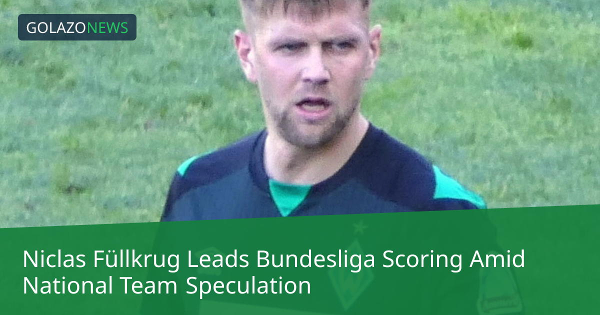Niclas Füllkrug Leads Bundesliga Scoring Amid National Team Speculation