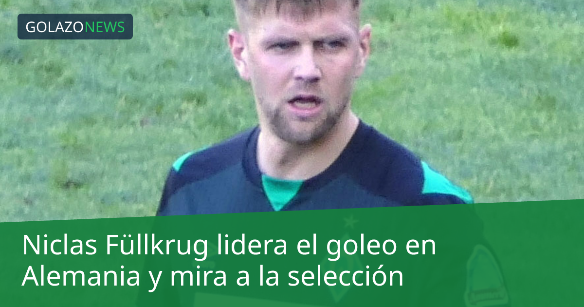 Niclas Füllkrug lidera el goleo en Alemania y mira a la selección