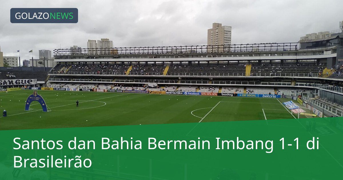 Santos dan Bahia Bermain Imbang 1-1 di Brasileirão