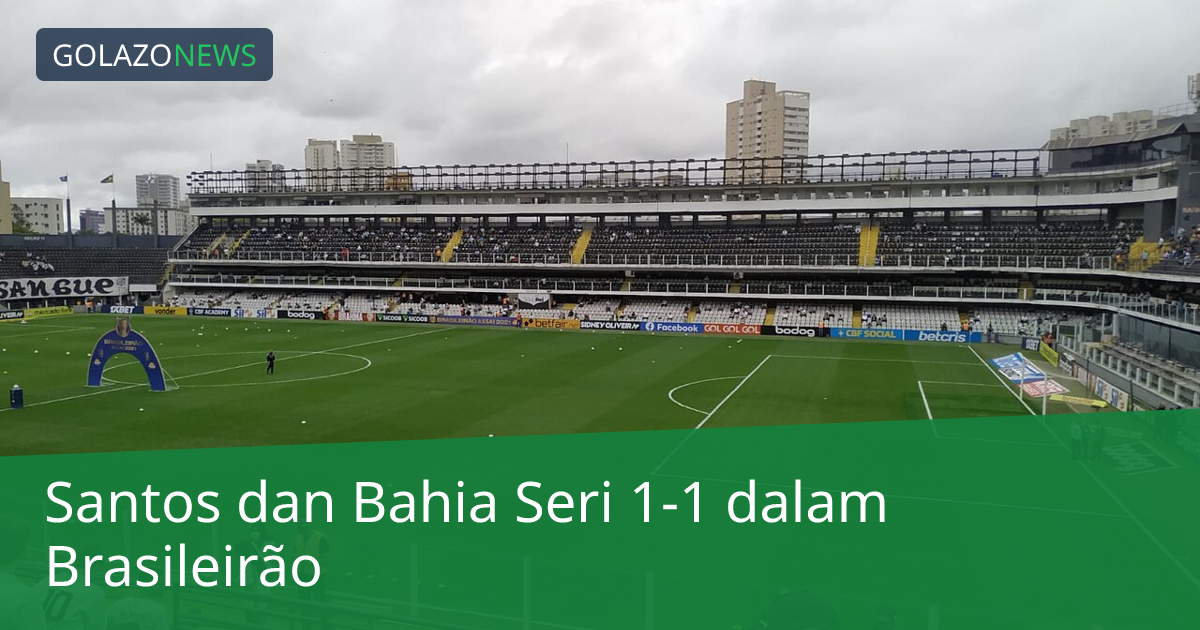 Santos dan Bahia Seri 1-1 dalam Brasileirão