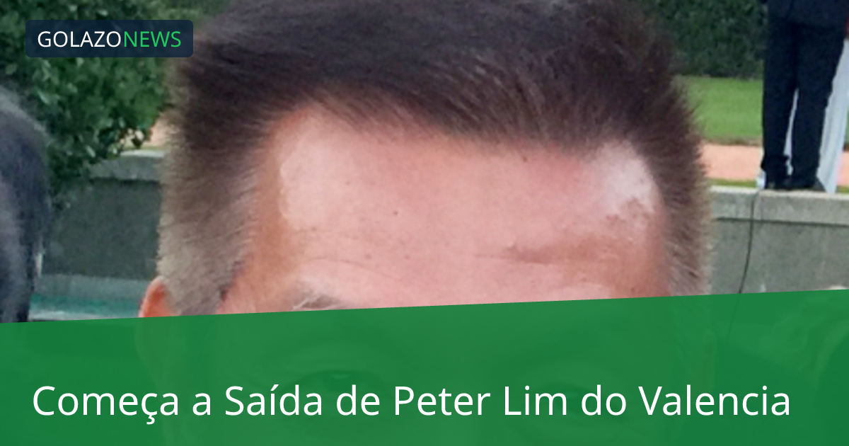 Começa a Saída de Peter Lim do Valencia