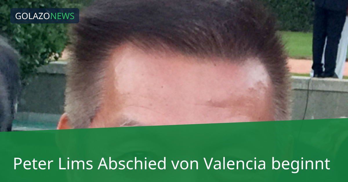 Peter Lims Abschied von Valencia beginnt