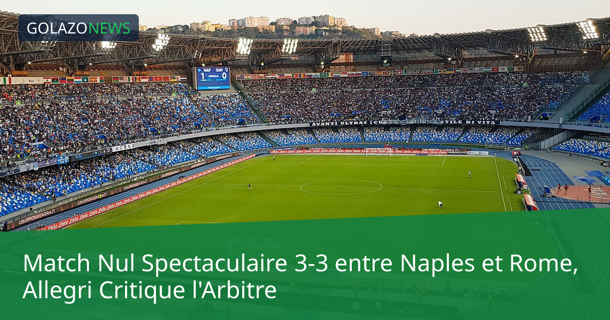 Match Nul Spectaculaire 3-3 entre Naples et Rome, Allegri Critique l'Arbitre