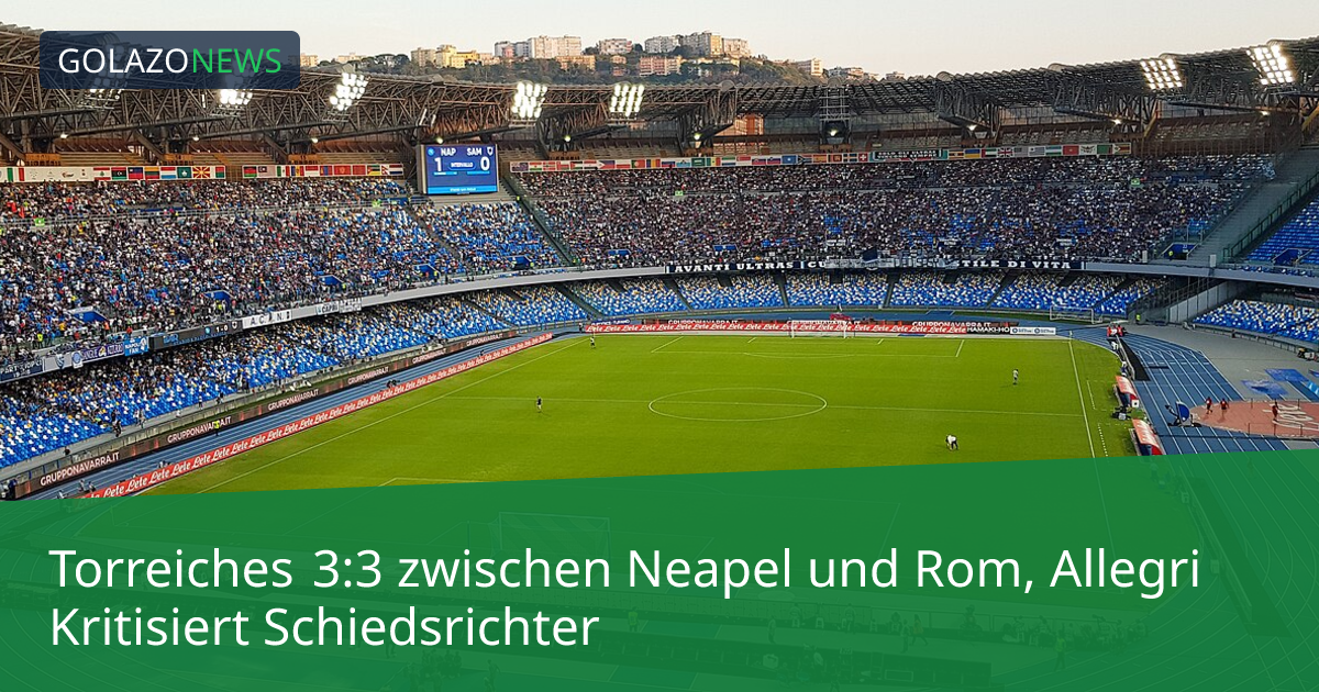 Torreiches 3:3 zwischen Neapel und Rom, Allegri Kritisiert Schiedsrichter