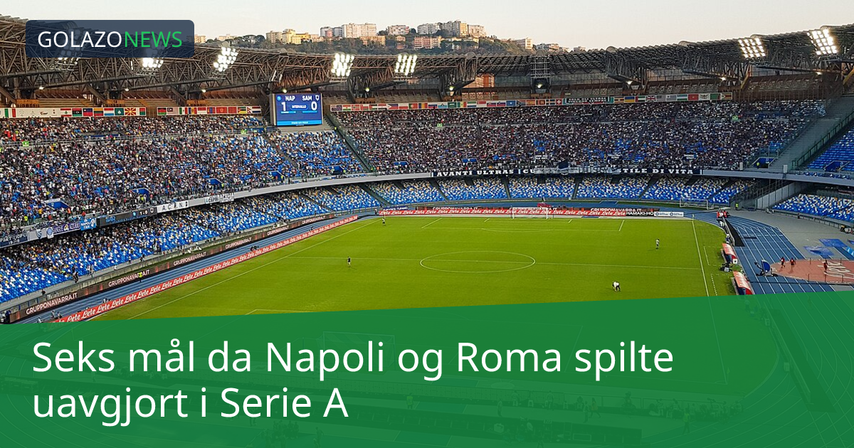 Seks mål da Napoli og Roma spilte uavgjort i Serie A