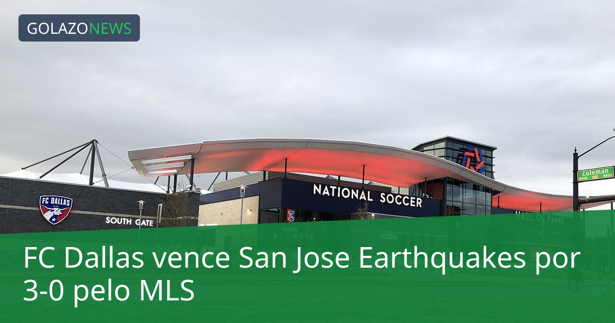 FC Dallas vence San Jose Earthquakes por 3-0 pelo MLS