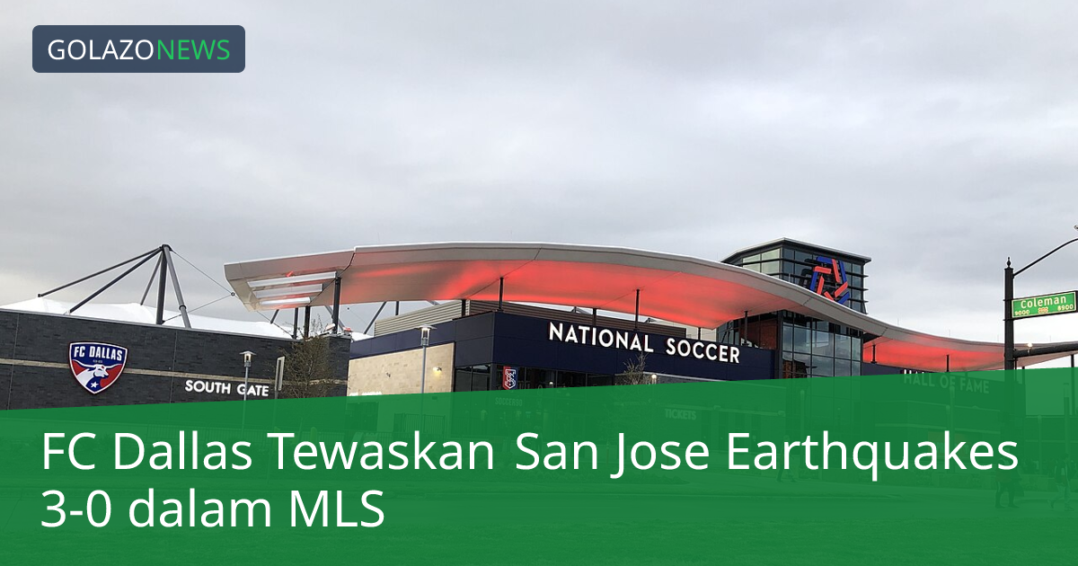 FC Dallas Tewaskan San Jose Earthquakes 3-0 dalam MLS