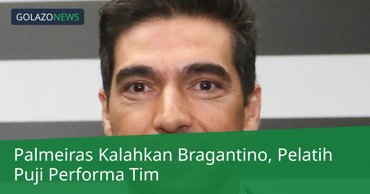 Palmeiras Kalahkan Bragantino, Pelatih Puji Performa Tim
