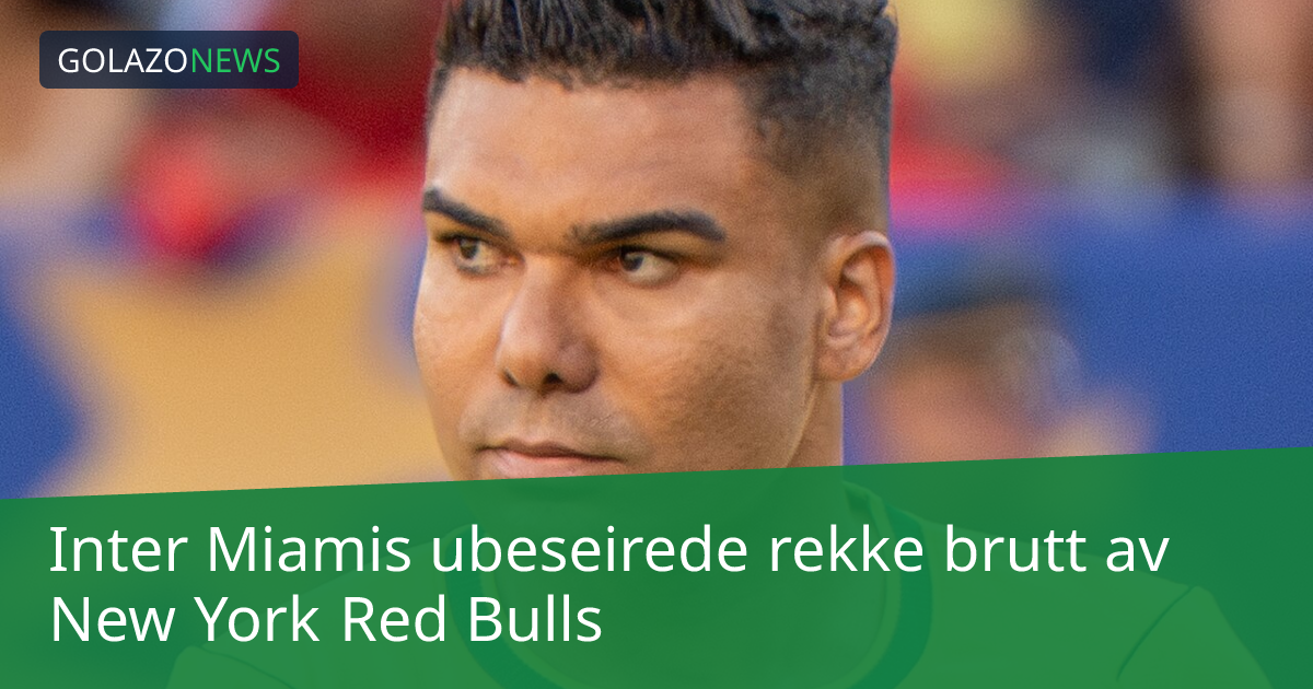 Inter Miamis ubeseirede rekke brutt av New York Red Bulls