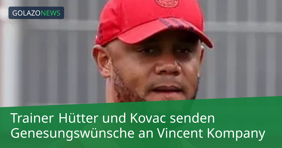 Trainer Hütter und Kovac senden Genesungswünsche an Vincent Kompany
