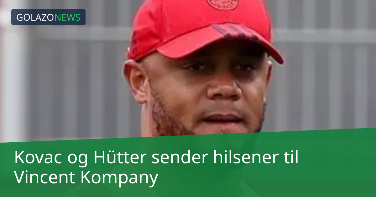 Kovac og Hütter sender hilsener til Vincent Kompany