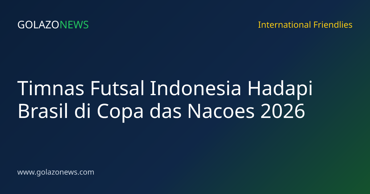 Timnas Futsal Indonesia Hadapi Brasil di Copa das Nacoes 2026