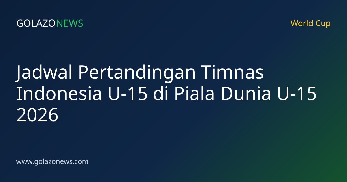 Jadwal Pertandingan Timnas Indonesia U-15 di Piala Dunia U-15 2026