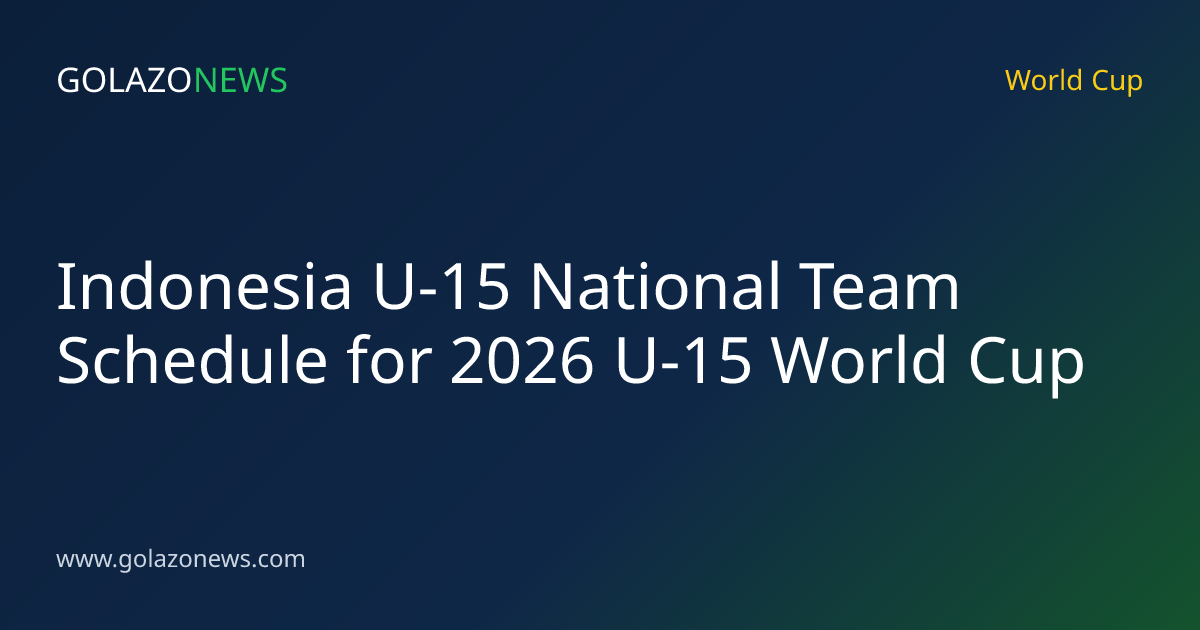 Indonesia U-15 National Team Schedule for 2026 U-15 World Cup