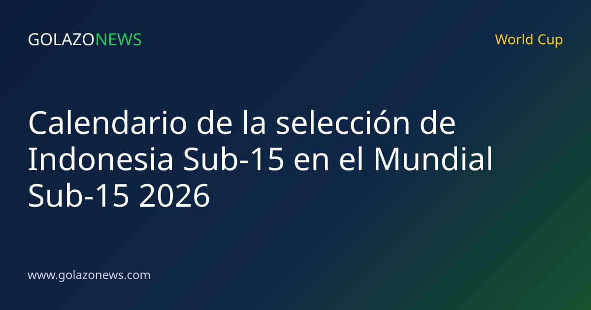 Calendario de la selección de Indonesia Sub-15 en el Mundial Sub-15 2026