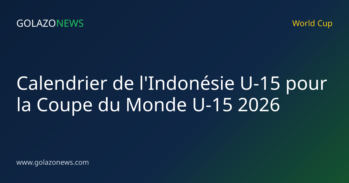 Calendrier de l'Indonésie U-15 pour la Coupe du Monde U-15 2026