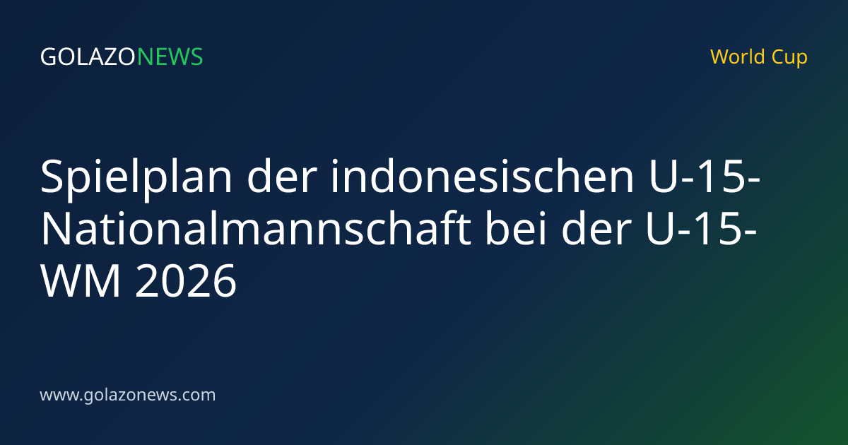 Spielplan der indonesischen U-15-Nationalmannschaft bei der U-15-WM 2026