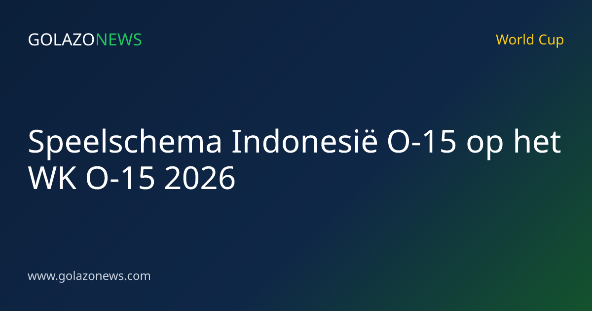 Speelschema Indonesië O-15 op het WK O-15 2026