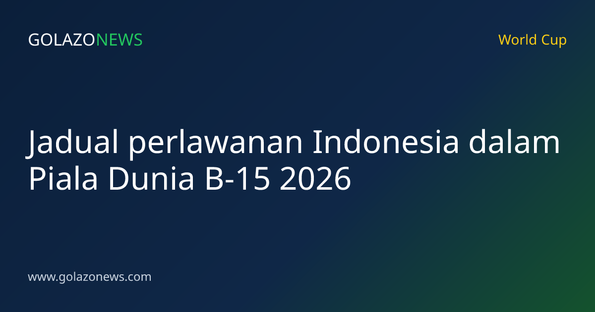 Jadual perlawanan Indonesia dalam Piala Dunia B-15 2026