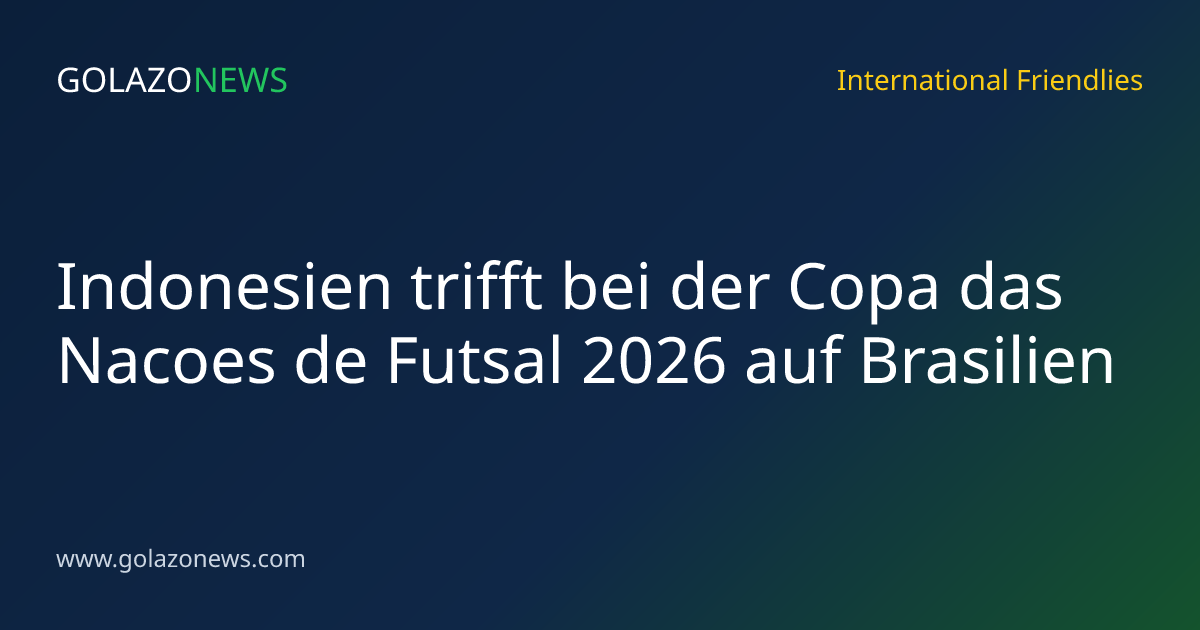 Indonesien trifft bei der Copa das Nacoes de Futsal 2026 auf Brasilien